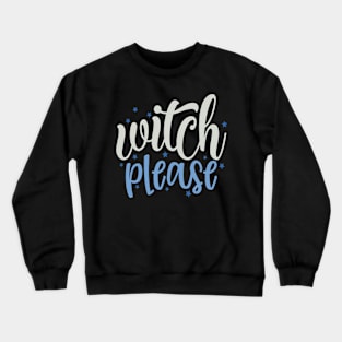 Witch Please Crewneck Sweatshirt